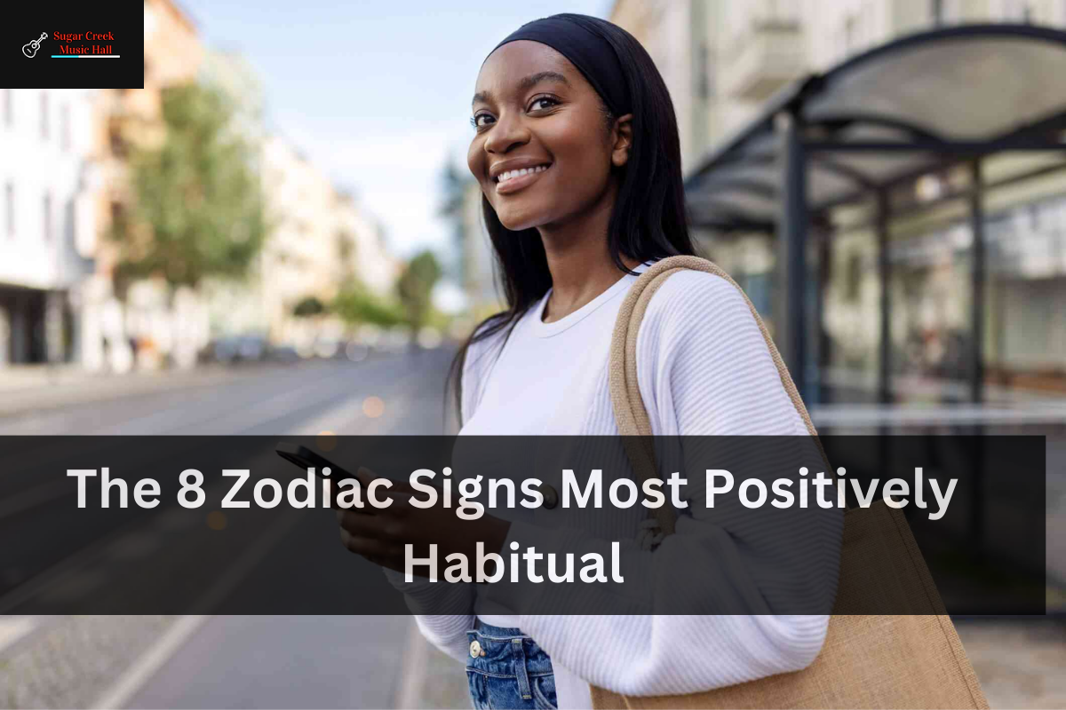 The 8 Zodiac Signs Most Positively Habitual