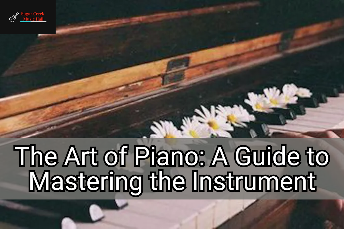 The Art of Piano A Guide to Mastering the Instrument